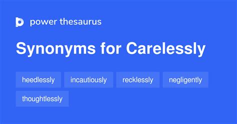 Find more similar words at wordhippo. . Carelessly thesaurus